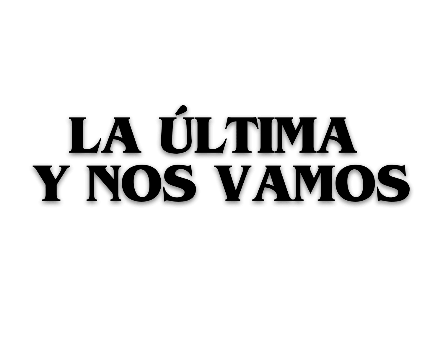 LA ÚLTIMA Y NOS VAMOS