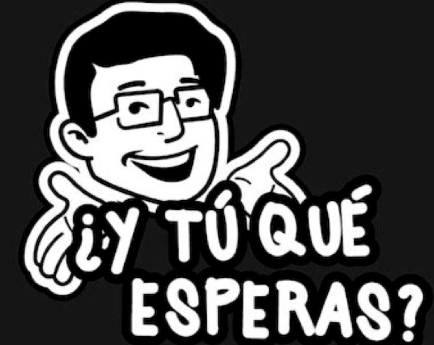 ¿Y TÚ QUÉ ESPERAS?