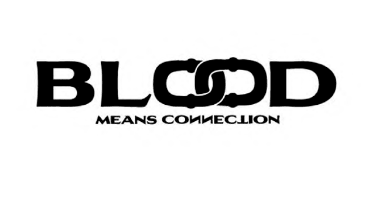 BLOOD MEANS CONNECTION