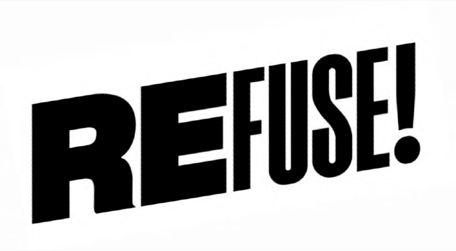 REFUSE!