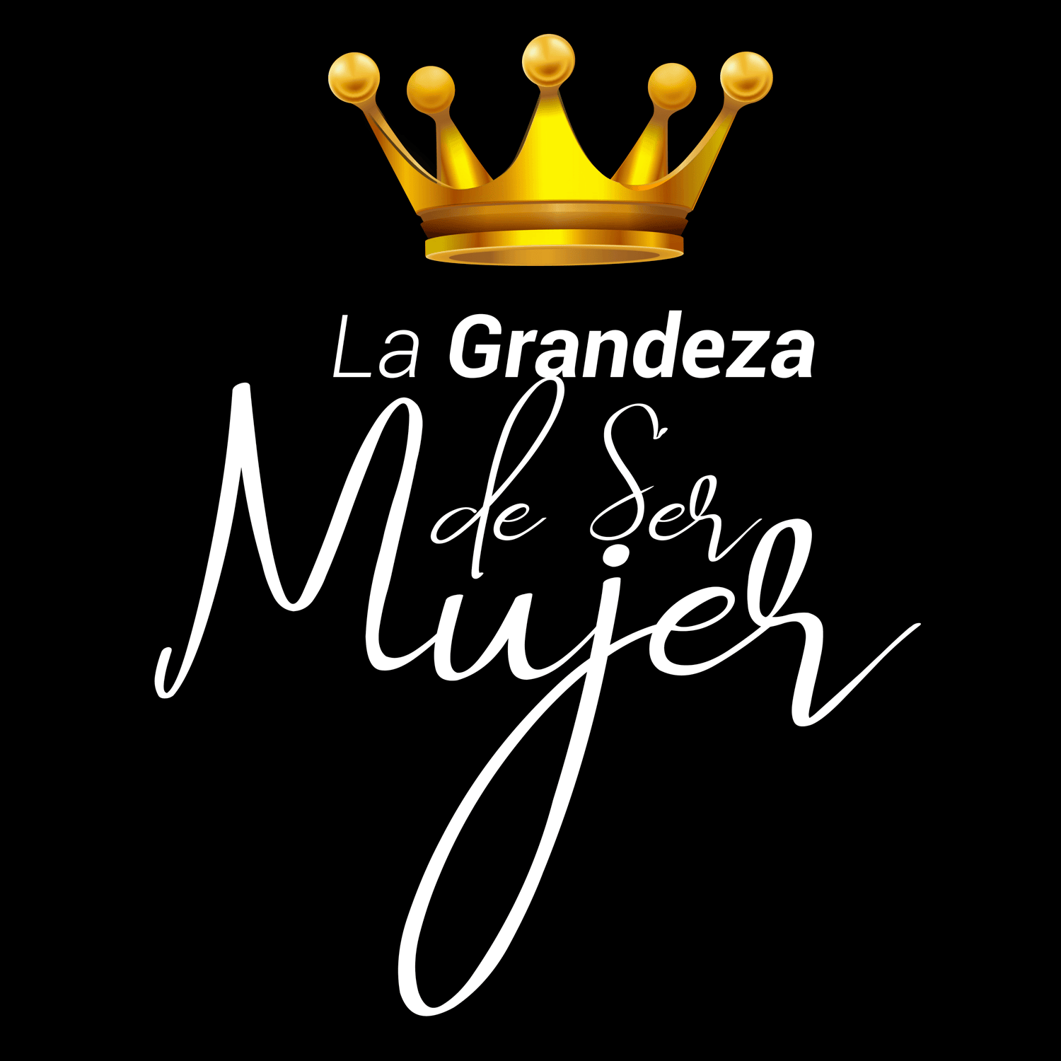 LA GRANDEZA DE SER MUJER